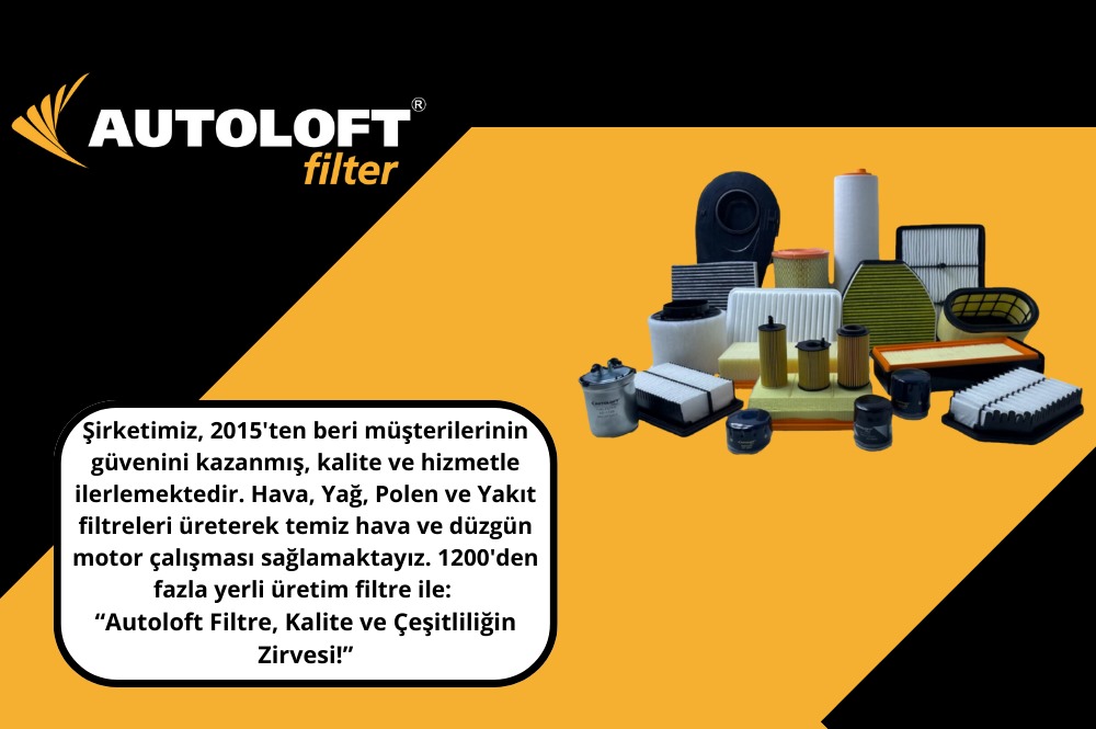 AUTOLOFT FİLTRE, KALİTE VE ÇEŞİTLİLİĞİN ZİRVESİ!