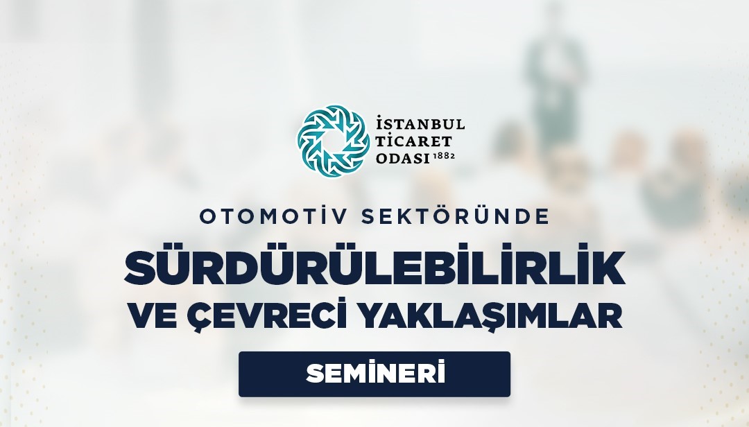OTOMOTİV SEKTÖRÜNDE SÜRDÜRÜLEBİLİRLİK VE ÇEVRECİ YAKLAŞIMLAR SEMİNERİ