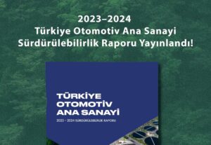 OSD, TÜRKİYE OTOMOTİV ANA SANAYİ SÜRDÜRÜLEBİLİRLİK RAPORU’NU YAYINLADI!
