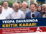 YEDPA DAVASINDA KRİTİK KARAR